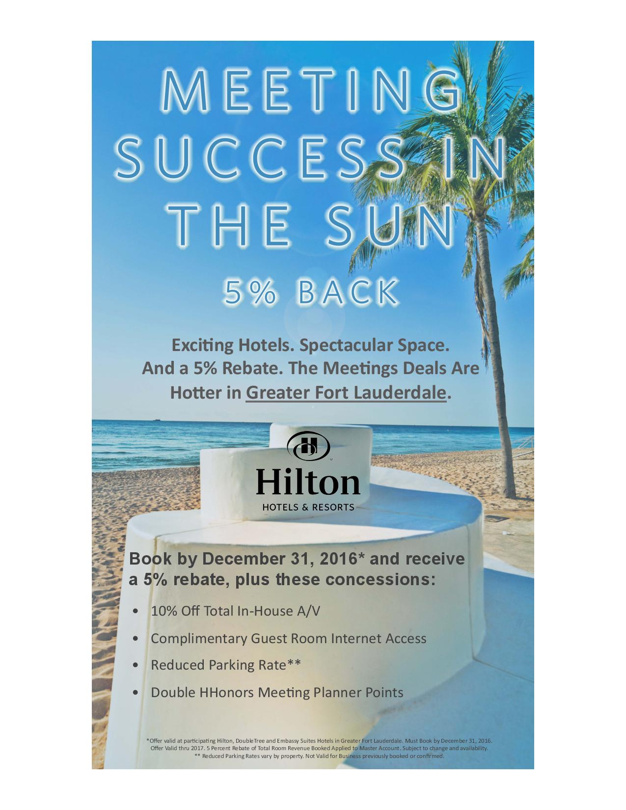 To attract meeting planners looking for the excitement of Fort Lauderdale, yet also the events experience of Hilton Hotels, the Fort Lauderdale cluster of Hilton's has joined forces to incentivize planners to book short term meetings. Aten Advertising was tapped to spearhead the design and roll-out of this marketing push.  The simple strategy is to combine the iconic tropical beauty of Greater Fort Lauderdale with the powerful rebate of 5% back plus a host of concession offers to boost short term bookings for 1Q & 2Q 2017.