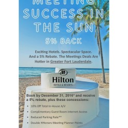 To attract meeting planners looking for the excitement of Fort Lauderdale, yet also the events experience of Hilton Hotels, the Fort Lauderdale cluster of Hilton's has joined forces to incentivize planners to book short term meetings. Aten Advertising was tapped to spearhead the design and roll-out of this marketing push.  The simple strategy is to combine the iconic tropical beauty of Greater Fort Lauderdale with the powerful rebate of 5% back plus a host of concession offers to boost short term bookings for 1Q & 2Q 2017.